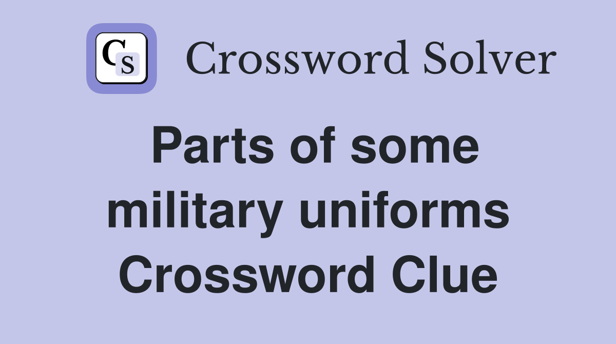 Parts of some military uniforms Crossword Clue Answers Crossword Solver